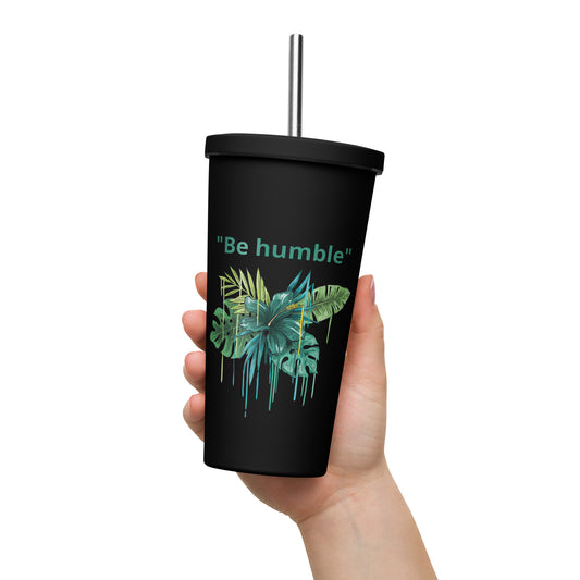 Insulated tumbler with a straw BE HUMBLE